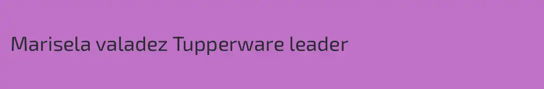 Marisela valadez Tupperware leader